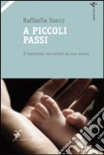 A piccoli passi. Il battesimo raccontato da una nonna libro