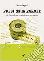 Presi dalle parole. Gli effetti della retorica nella letteratura e nella vita libro