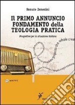 Il primo annuncio fondamento della teologia pratica. Prospettive per la situazione italiana libro