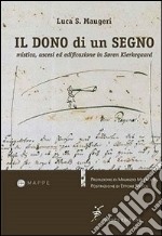 Il dono di un segno. Mistica, ascesi ed edificazione in Soren Kierkegaard libro