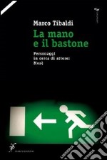 La mano e il bastone. Personaggi in cerca di attore: Mosè libro