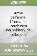 Arma bell'arma. L'arma dei carabinieri nei soldatini da collezione