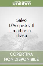 Salvo D'Acquisto. Il martire in divisa
