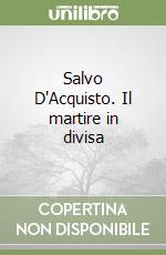 Salvo D'Acquisto. Il martire in divisa libro