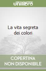 La vita segreta dei colori libro