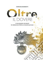 Oltre il dovere. I Carabinieri decorati di medaglia d'Oro al Valor Militare. Ediz. illustrata libro