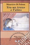 Tra un treno e l'altro libro di Di Palma Maurizio