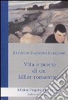 Vita e morte di un killer romantico libro di Valentini Catacchio Silvestro