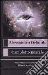 Complotto neurale libro di Orlando Alessandro