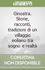 Ginostra. Storie, racconti, tradizioni di un villaggio eoliano tra sogno e realtà