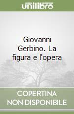 Giovanni Gerbino. La figura e l'opera