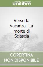 Verso la vacanza. La morte di Sciascia libro