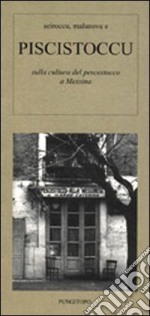 Sciroccu, malanova e piscistoccu. Sulla cultura del pescestocco a Messina libro