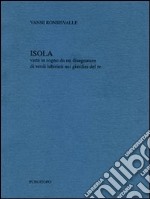 Isola. Vista in sogno da un disegnatore di verdi labirinti del re libro