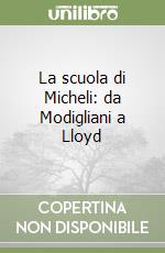 La scuola di Micheli: da Modigliani a Lloyd libro