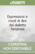 Espressioni e modi di dire del dialetto ferrarese libro