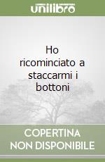 Ho ricominciato a staccarmi i bottoni libro