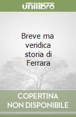 Breve ma veridica storia di Ferrara libro