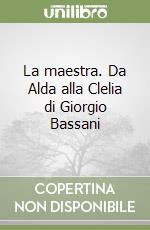 La maestra. Da Alda alla Clelia di Giorgio Bassani