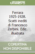 Ferrara 1925-1928. Scatti inediti di Francesco Zerbini. Ediz. illustrata libro