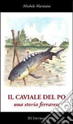 Il caviale del Po. Una storia ferrarese libro