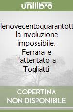 Millenovecentoquarantotto, la rivoluzione impossibile. Ferrara e l'attentato a Togliatti libro