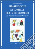 Filastrocche e storielle per tutti i bambini. Testo italiano e ferrarese libro