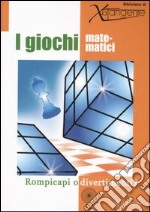 I giochi matematici. Rompicapi o divertimenti? Ediz. illustrata libro