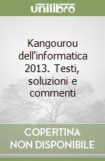 Kangourou dell'informatica 2013. Testi, soluzioni e commenti