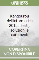 Kangourou dell'informatica 2015. Testi, soluzioni e commenti