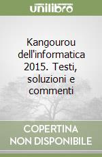 Kangourou dell'informatica 2015. Testi, soluzioni e commenti libro