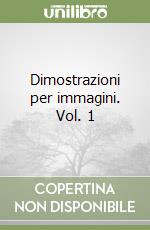 Dimostrazioni per immagini. Vol. 1