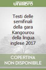 Testi delle semifinali della gara Kangourou della lingua inglese 2017 libro