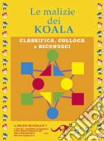 Le malizie dei koala. Nuova ediz.. Vol. 7: Classifica, colloca e riconosci libro