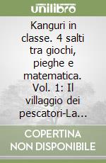 Kanguri in classe. 4 salti tra giochi, pieghe e matematica. Vol. 1: Il villaggio dei pescatori-La regata di Euclide