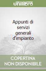 Appunti di servizi generali d'impianto libro