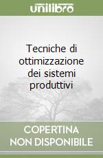 Tecniche di ottimizzazione dei sistemi produttivi