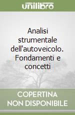 Analisi strumentale dell'autoveicolo. Fondamenti e concetti libro