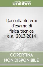 Raccolta di temi d'esame di fisica tecnica a.a. 2013-2014 libro