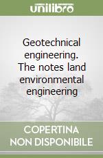 Geotechnical engineering. The notes land environmental engineering