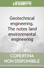 Geotechnical engineering. The notes land environmental engineering libro