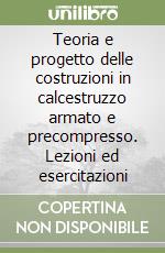 Teoria e progetto delle costruzioni in calcestruzzo armato e precompresso. Lezioni ed esercitazioni