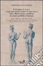 «Il catalogo de' bronzi e degli altri metalli antichi di Luigi Lanzi». Dal collezionismo mediceo al museo pubblico lorenese. Ediz. illustrata. Con CD-ROM