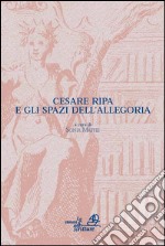 Cesare Ripa e gli spazi dell'allegoria. Atti del Convegno (Bergamo, 9-10 settembre 2009) libro