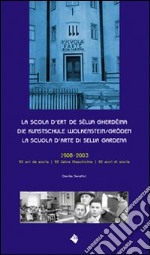 La Scola d'ert de Sëlva Gherdëina-Die Kunstschule Wolkenstein/Gröden-La Scuola d'arte di Selva Gardena. Ediz. multilingue