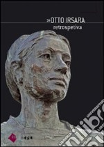 Otto Irsara. Retrospettiva. Ediz. italiana, ladina e tedesca