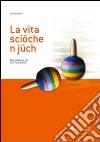 La vita sciöche n jüch. Racoiüda de jüc fac tla Ladinia libro