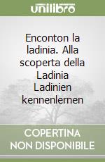 Enconton la ladinia. Alla scoperta della Ladinia Ladinien kennenlernen libro