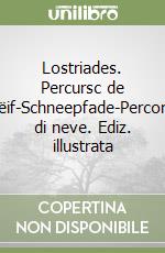 Lostriades. Percursc de nëif-Schneepfade-Percorsi di neve. Ediz. illustrata