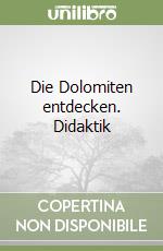 Die Dolomiten entdecken. Didaktik